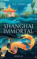 Shanghai immortal di A.Y. Chao edito da E/O