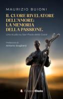 Il cuore rivelatore dell'amore: la memoria della passione. Uno studio su San Paolo della Croce di Maurizio Buioni edito da Edizioni Efesto