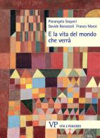 E la vita del mondo che verrà di Pierangelo Sequeri edito da Vita e Pensiero