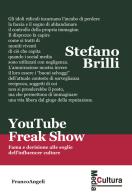 YouTube Freak Show. Fama e derisione alle soglie dell'influencer culture di Stefano Brilli edito da Franco Angeli