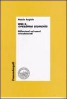 IFRS 8, operating segments. Riflessioni sui nuovi orientamenti di Nunzio Angiola edito da Franco Angeli