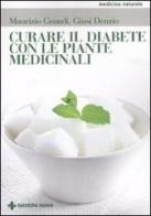 Curare il diabete con le piante medicinali di Maurizio Grandi, Giusi Denzio edito da Tecniche Nuove