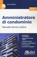 Amministratore di condominio. Manuale tecnico pratico. Con aggiornamento online di Luana Tagliolini edito da DEI