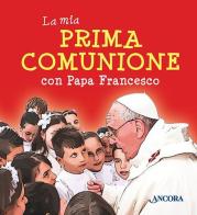 La mia prima comunione con papa Francesco di Francesco (Jorge Mario Bergoglio) edito da Ancora