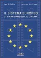 Il sistema europeo di finanziamento al cinema di Ugo Di Tullio, Leonardo Bicchierai edito da Felici
