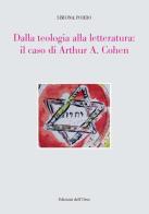 Dalla teologia alla letteratura: il caso di Arthur A. Cohen di Simona Porro edito da Edizioni dell'Orso