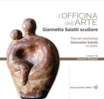 L' officina dell'arte. Giannetto Salotti scultore-The art workshop Giannetto Salotti sculptor. Ediz. a colori edito da Pacini Fazzi