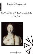 Sonetti da tavola XII. Per Zoe di Ruggero Campagnoli edito da Gilgamesh Edizioni