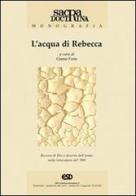 L'acqua di Rebecca. Ricerca di Dio e deserto dell'uomo nella letteratura del '900 edito da ESD-Edizioni Studio Domenicano