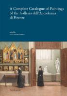 A complete catalogue of paintings of the Galleria dell'Accademia di Firenze. Ediz. illustrata edito da Mandragora