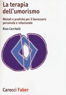 La terapia dell'umorismo. Metodi e pratiche per il benessere personale e relazionale di Rino Cerritelli edito da Carocci