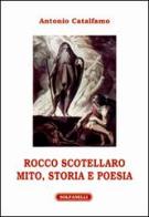 Rocco Scotellaro. Mito, storia e poesia di Antonio Catalfamo edito da Solfanelli