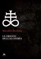 Le origini dell'alchimia di Marcellin Berthelot edito da Editoriale Jouvence