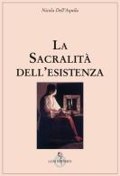 La sacralità dell'esistenza di Nicola Dell'Aquila edito da Luni Editrice