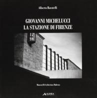 Giovanni Michelucci. La stazione di Firenze di Alberto Baratelli edito da Alinea