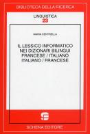 Il lessico informativo dei dizionari bilingui. Francese/italiano, italiano/francese di Maria Centrella edito da Schena Editore