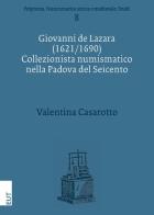 Giovanni de Lazara (1621/1690). Collezionista numismatico nella Padova del Seicento di Valentina Casarotto edito da EUT