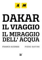 Dakar, il viaggio. Il miraggio dell'acqua. Ediz. illustrata di Piero Batini, Mr. Franco edito da Bandecchi & Vivaldi