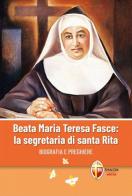 Beata Maria Teresa Fasce: la segretaria di Santa Rita. Biografia e preghiere edito da Editrice Shalom