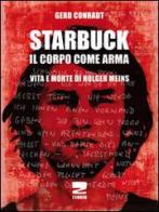 Starbuck. Il corpo come arma. Vita e morte di Holger Meins di Gerd Conradt edito da Zambon Editore