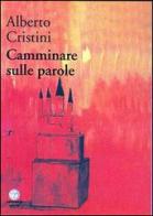 Camminare sulle parole di Alberto Cristini edito da Apogeo Editore