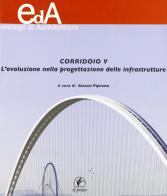 Corridoio V. L'evoluzione nella progettazione delle infrastrutture edito da Il Prato