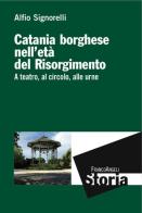 Catania borghese nell'età del Risorgimento. A teatro, al circolo, alle urne di Alfio Signorelli edito da Franco Angeli