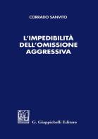 L' impedibilità dell'omissione aggressiva di Corrado Sanvito edito da Giappichelli
