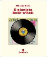 Il pianista rock 'n' roll di Alberto Bolli edito da Fermento