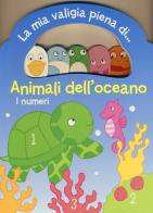 Animali dell'oceano. I numeri. La mia valigia piena di... edito da Yoyo Books
