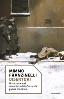 Disertori. Una storia mai raccontata della seconda guerra mondiale di Mimmo Franzinelli edito da Mondadori