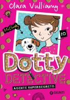 Agente supersegreto. Dotty detective vol.1 di Clara Vulliamy edito da Giunti Editore