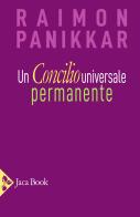 Un Concilio universale permanente di Raimon Panikkar edito da Jaca Book