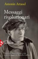 Messaggi rivoluzionari. Nuova ediz. di Antonin Artaud edito da Jaca Book