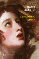 Cercando Emma. Gustave Flaubert e la signora Bovary: indagini attorno a un romanzo di Dacia Maraini edito da Rizzoli