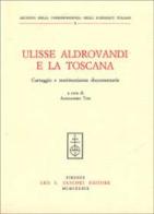 Ulisse Aldrovandi e la Toscana. Carteggio e testimonianze documentarie edito da Olschki