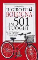 Il giro di Bologna in 501 luoghi. La città come non l'avete mai vista di Serena Bersani edito da Newton Compton Editori