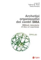 Archetipi organizzativi centri SMA. SMALab: laboratorio di idee ed esperienze edito da EGEA