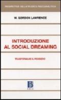 Introduzione al social dreaming. Trasformare il pensiero di Gordon W. Lawrence edito da Borla