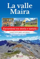 La Val Maira. Escursioni tra storia e natura di Gian Vittorio Avondo edito da LAReditore