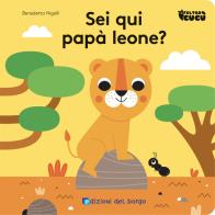 Sei qui papà leone? Feltro cucù. Ediz. a colori di Benedetta Nigelli edito da Edizioni del Borgo