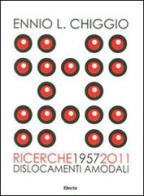 Ennio L. Chiggio. Ricerche 1957-2011. Dislocamenti amodali. Catalogo della mostra (Padova, 18 giugno-17 luglio 2011) edito da Mondadori Electa