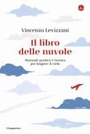Il libro delle nuvole. Manuale pratico e teorico per leggere il cielo di Vincenzo Levizzani edito da Il Saggiatore
