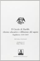 Il circolo di Hartlib: riforme educative e diffusione del sapere (Inghilterra 1630-1660) di Antonella Cagnolati edito da CLUEB