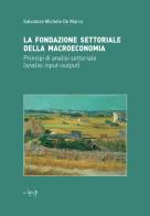 La fondazione settoriale della macroeconomia. Principi di analisi settoriale (analisi input-output) di Salvatore Michele De Marco edito da CLEUP