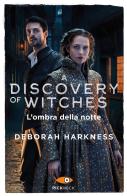 L' ombra della notte. A discovery of witches vol.2 di Deborah Harkness edito da Piemme