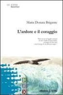 L' ardore e il coraggio di M. Donata Brigante edito da Gruppo Albatros Il Filo