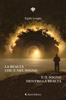 La realtà che è nel sogno e il sogno dentro la realtà di Egidio Longhi edito da Aletti