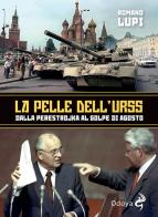 La pelle dell'Urss. Dalla Perestroika al golpe di agosto di Romano Lupi edito da Odoya