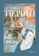Giambattista Tiepolo spiegato a tutti di Alessandra Artale edito da Editoriale Programma